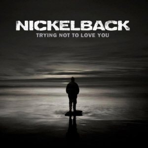 Nickelback - Trying Not to Love You cover art