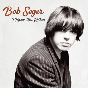 Bob Seger - I Knew You When cover art