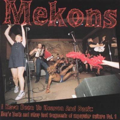 The Mekons - I Have Been to Heaven and Back: Hen's Teeth and Other Lost Fragments of Unpopular Culture Vol. 1 cover art