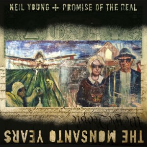 Neil Young / Lukas Nelson & Promise of the Real - The Monsanto Years cover art