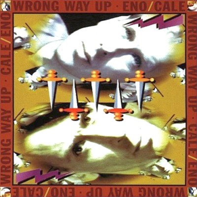 Brian Eno / John Cale - Wrong Way Up cover art Brian Eno / John Cale - Wrong Way Up cover art