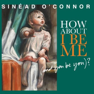 Sinéad O'Connor - How About I Be Me (And You Be You)? cover art