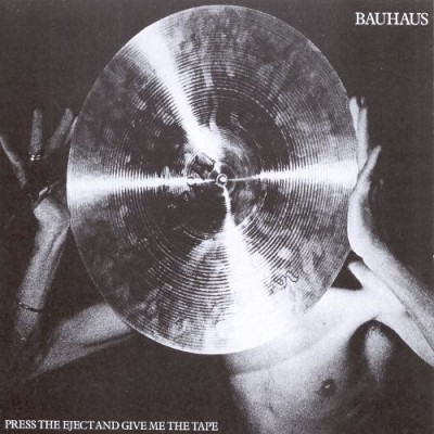 Bauhaus - Press the Eject and Give Me the Tape cover art