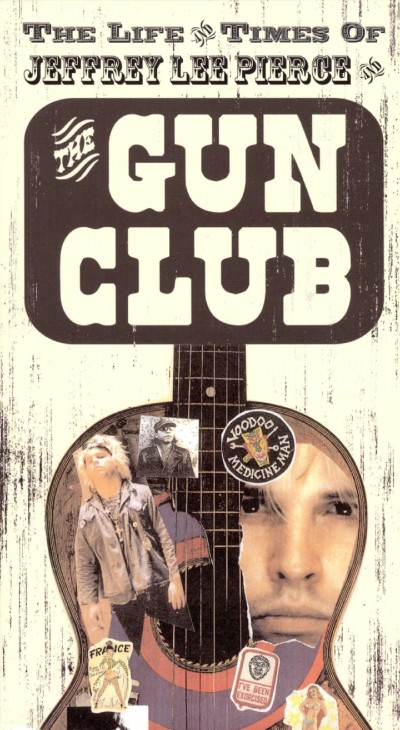 The Gun Club - The Life and Times of Jeffrey Lee Pierce and The Gun Club cover art