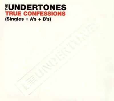 The Undertones - True Confessions (Singles = A's + B's) cover art