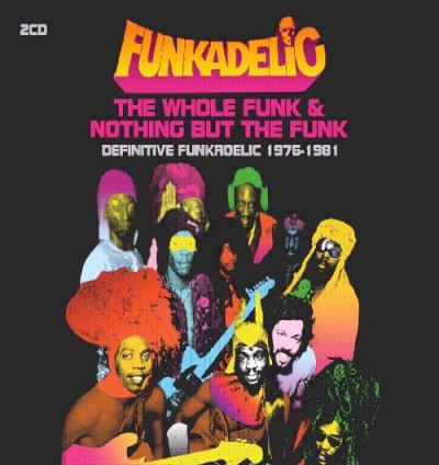 Funkadelic - The Whole Funk & Nothing but the Funk: Definitive Funkadelic 1976-1981 cover art