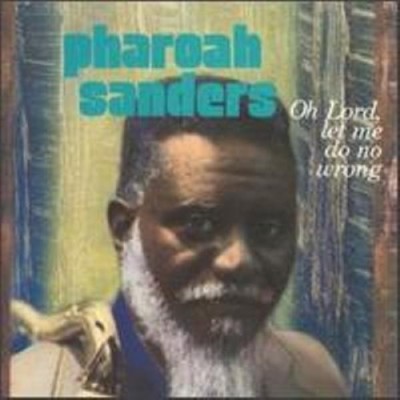 Pharoah Sanders - Oh Lord, Let Me Do No Wrong cover art