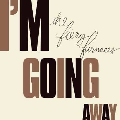 The Fiery Furnaces - I'm Going Away cover art