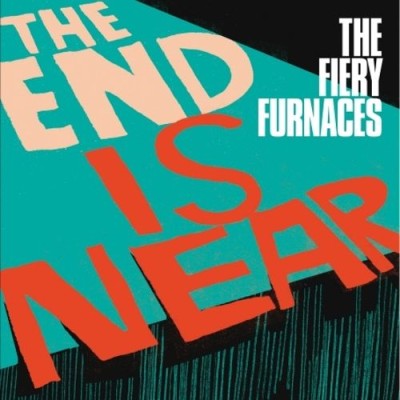 The Fiery Furnaces - The End Is Near cover art