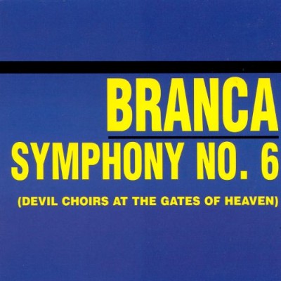 Glenn Branca - Symphony No. 6 (Devil Choirs at the Gates of Heaven) cover art