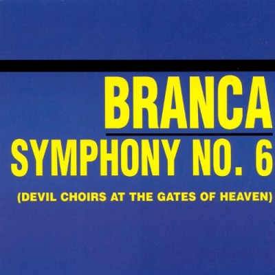 Glenn Branca - Symphony No. 6 (Devil Choirs at the Gates of Heaven) cover art Glenn Branca - Symphony No. 6 (Devil Choirs at the Gates of Heaven) cover art