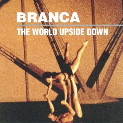 Glenn Branca - The World Upside Down cover art