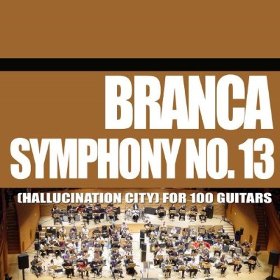 Glenn Branca - Symphony No. 13 (Hallucination City) For 100 Guitars cover art