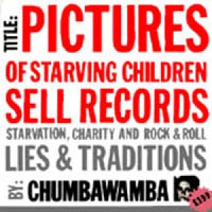 Chumbawamba - Pictures of Starving Children Sell Records: Starvation, Charity and Rock & Roll - Lies & Traditions cover art