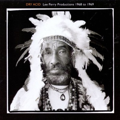 Lee "Scratch" Perry - Dry Acid - Lee Perry Productions 1968 to 1969 cover art