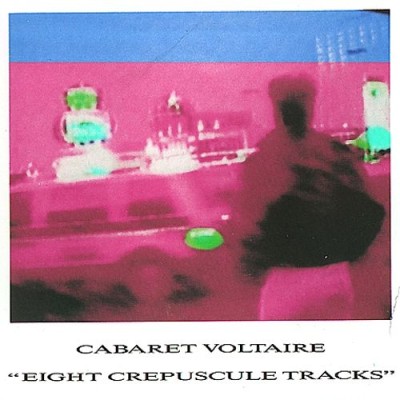 Cabaret Voltaire - Eight Crepuscule Tracks cover art