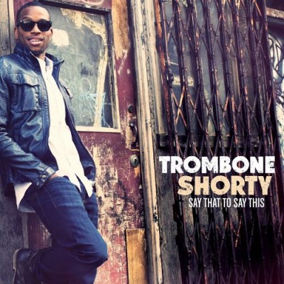 Trombone Shorty - Say That to Say This cover art