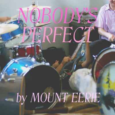 Mount Eerie - Nobody's Perfect cover art