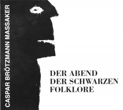 Caspar Brötzmann Massaker - Der Abend der schwarzen Folklore cover art Caspar Brötzmann Massaker - Der Abend der schwarzen Folklore cover art