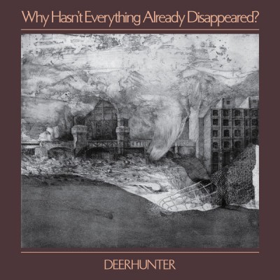 Deerhunter - Why Hasn't Everything Already Disappeared? cover art