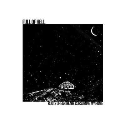 Full of Hell - Roots of Earth Are Consuming My Home cover art