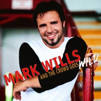 Mark Wills - And the Crowd Goes Wild cover art Mark Wills - And the Crowd Goes Wild cover art