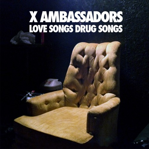 X Ambassadors - Love Songs Drug Songs cover art X Ambassadors - Love Songs Drug Songs cover art