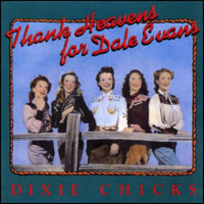Dixie Chicks - Thank Heavens for Dale Evans cover art