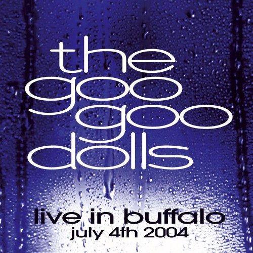 The Goo Goo Dolls - Live in Buffalo: July 4th, 2004 cover art