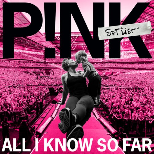 P!nk - All I Know So Far: Setlist cover art