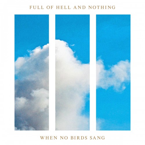 Full of Hell / Nothing - When No Birds Sang cover art