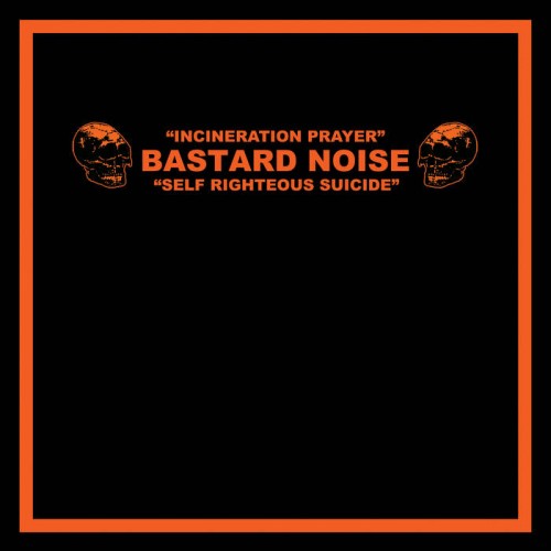 Bastard Noise - Incineration Prayer - Self Righteous Suicide cover art