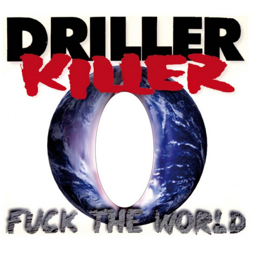 Driller Killer - Fuck the World cover art Driller Killer - Fuck the World cover art