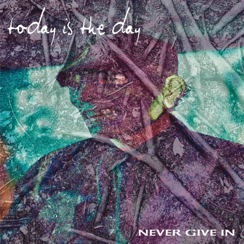 Today Is the Day - Never Give In cover art