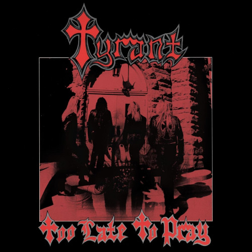 Tyrant - Too Late to Pray cover art