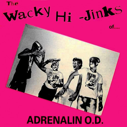 Adrenalin O.D. - The Wacky Hi-Jinks Of.... cover art