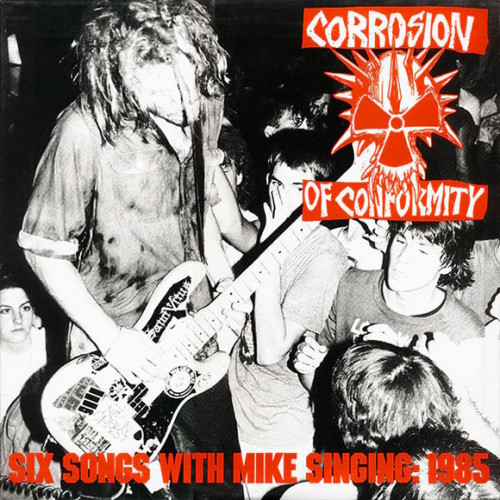 Corrosion of Conformity - Six Songs with Mike Singing: 1985 cover art
