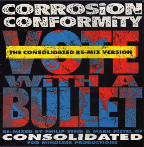 Corrosion of Conformity - Vote with a Bullet - The Consolidated Re-mix Version cover art