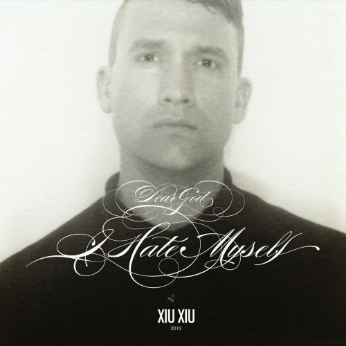 Xiu Xiu - Dear God, I Hate Myself cover art