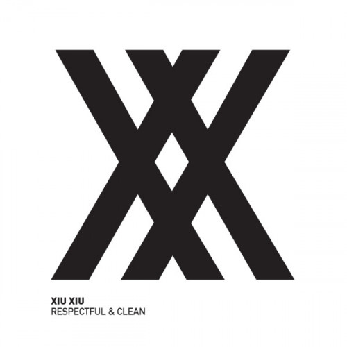 Xiu Xiu - Respectful & Clean cover art