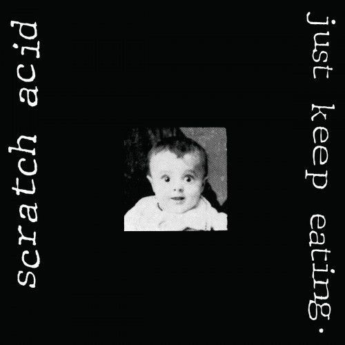 Scratch Acid - Just Keep Eating