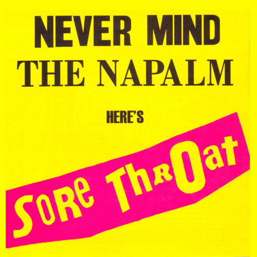 Sore Throat - Never Mind the Napalm Here's Sore Throat cover art Sore Throat - Never Mind the Napalm Here's Sore Throat cover art