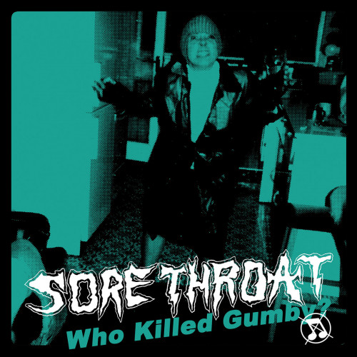 Sore Throat - Who Killed Gumby cover art Sore Throat - Who Killed Gumby cover art