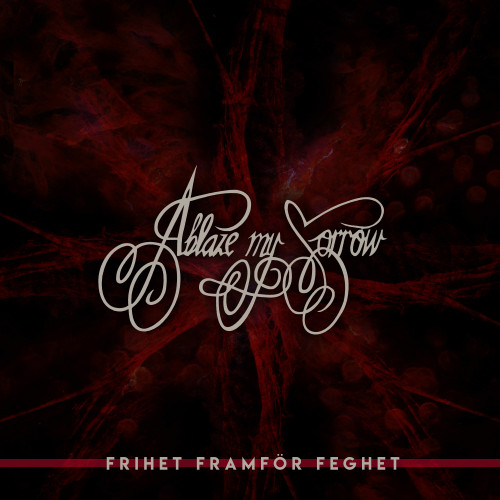 Ablaze My Sorrow - Frihet framför feghet cover art