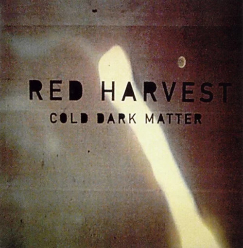 Red Harvest - Cold Dark Matter Red Harvest - Cold Dark Matter