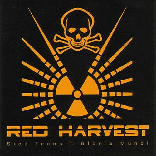 Red Harvest - Sick Transit Gloria Mundi Red Harvest - Sick Transit Gloria Mundi