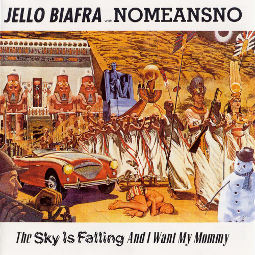 Jello Biafra / NoMeansNo - The Sky Is Falling and I Want My Mommy Jello Biafra / NoMeansNo - The Sky Is Falling and I Want My Mommy