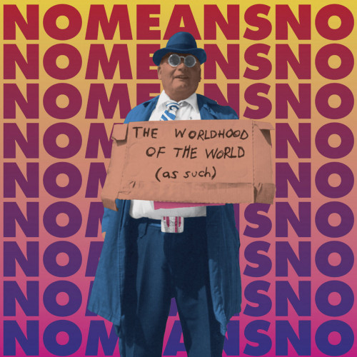 NoMeansNo - The Worldhood of the World (As Such) NoMeansNo - The Worldhood of the World (As Such)