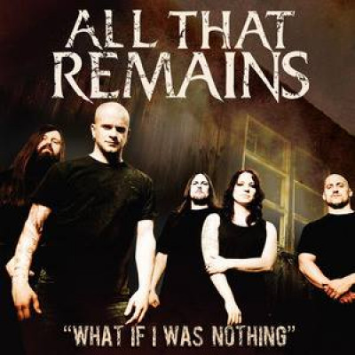 All That Remains - What If I Was Nothing cover art