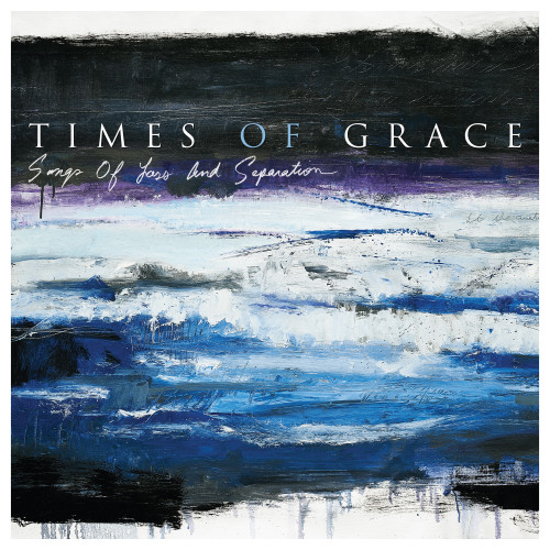 Times of Grace - Songs of Loss and Separation Times of Grace - Songs of Loss and Separation